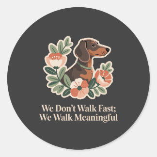 We Don’t Walk Fast; We Walk Meaningful Runder Aufkleber