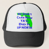 We Don't Care How Ya'll Did It Up North Truckerkappe (Vorderseite)
