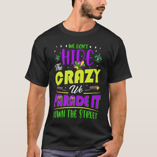 We Don't Hide The Crazy  Mardi Gras T-Shirt (Vorderseite)