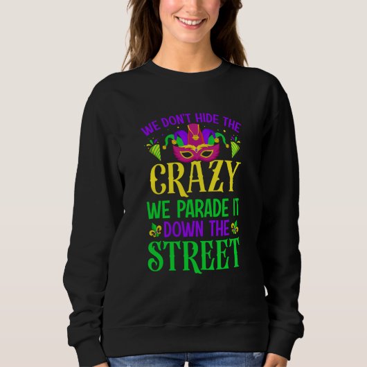 We Don't Hide The Crazy We Parade It Down The Stre Sweatshirt (Vorderseite)