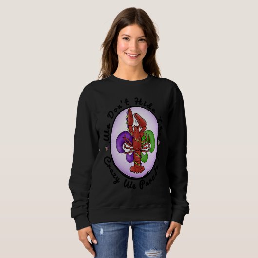 We Don't Hide The Crazy We Parade It Mardi Gras Fe Sweatshirt (Vorne ganz)