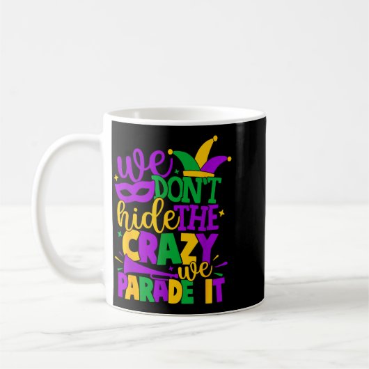 We Don't Hide The Crazy We Parade It Mardi Gras Kaffeetasse (Links)