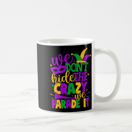 We Don't Hide The Crazy We Parade It Mardi Gras Kaffeetasse (Rechts)
