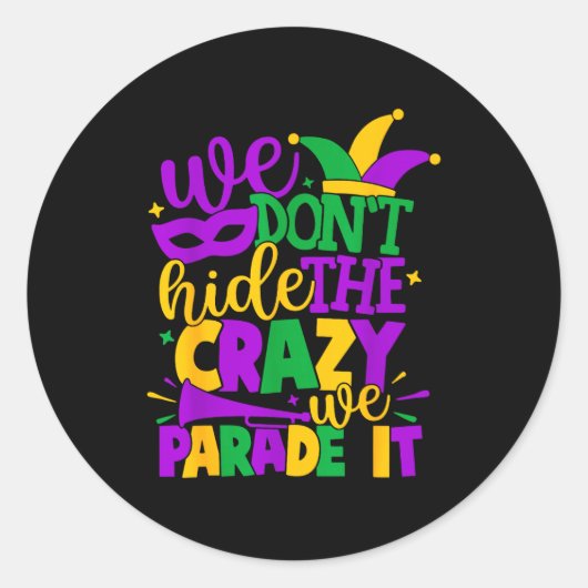 We Don't Hide The Crazy We Parade It Mardi Gras Runder Aufkleber (Vorderseite)