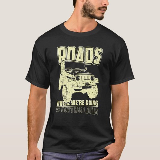 We Don't Need Road 4x4 Off road SUV Vehicle T-Shirt (Vorderseite)