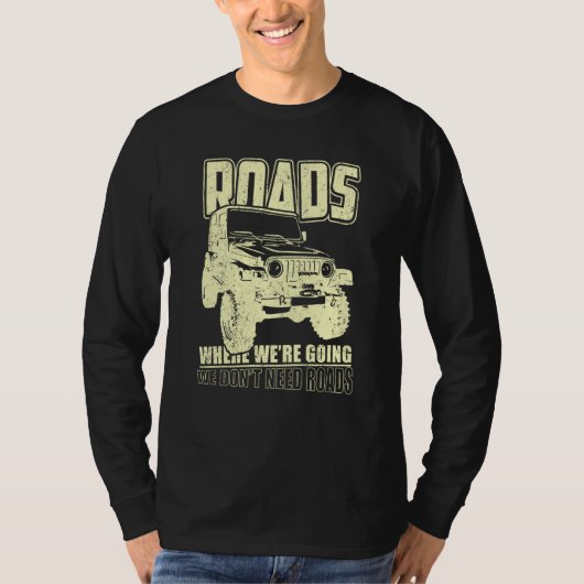 We Don't Need Road 4x4 Off road SUV Vehicle T-Shirt (Vorderseite)