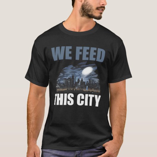 We Feed This City Food Restaurant Cafeteria T-Shirt (Vorderseite)