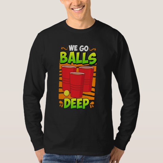We go balls deep Beer Party Beer Pong  3 T-Shirt (Vorderseite)