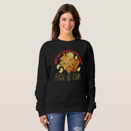 We Go Together Like Fish And Chips   Sweatshirt (Vorne ganz)