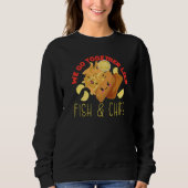 We Go Together Like Fish And Chips   Sweatshirt (Vorderseite)