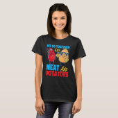 We Go Together Like Meat And Potatoes T-Shirt (Vorne ganz)