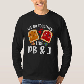 We Go Together Like PB & J  Peanut Butter and Jell T-Shirt