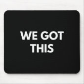 We Got This - Motivational Shirts Mousepad (Vorne)