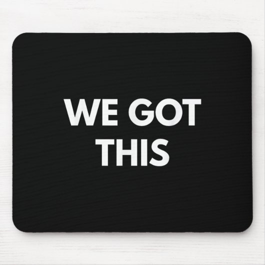 We Got This - Motivational Shirts  Mousepad (Vorne)