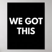 We Got This - Motivational Shirts  Poster (Vorne)