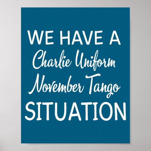 We Have A Charlie Uniform November Tango Situation Poster (Vorne)