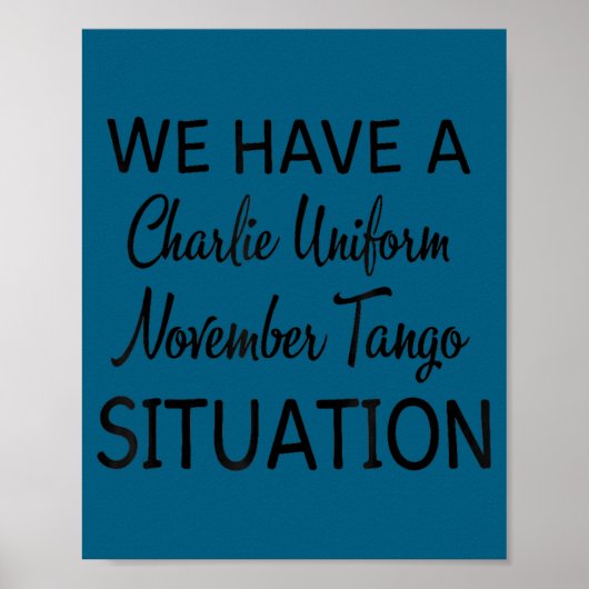 We Have A Charlie Uniform November Tango Situation Poster (Vorne)