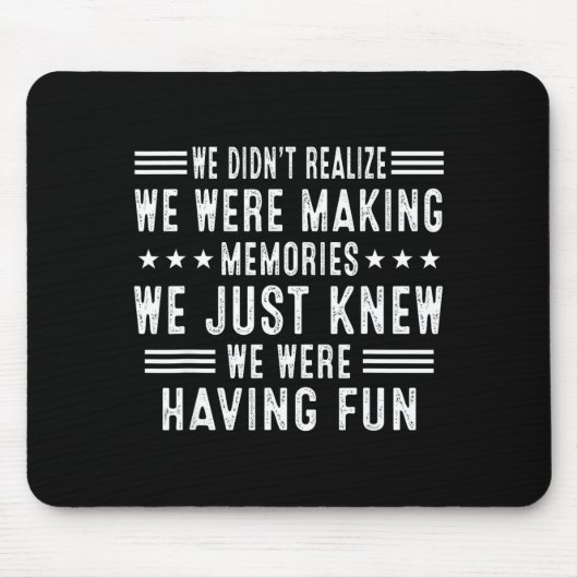 We Having Fun Making Memories Funny Sarcasm Quote Mousepad (Vorne)