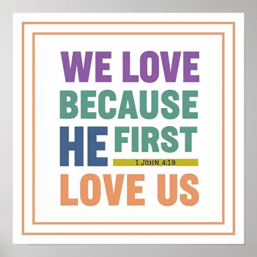 We Love Because He First Loved Us 1 John 4 19 Poster (Vorne)