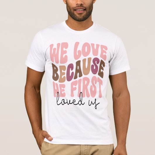 We Love Because He First Loved Us Pastel Tee (Vorderseite)