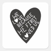 We love because he first loved us quadratischer aufkleber (Vorderseite)