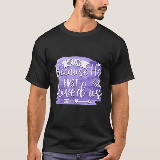 We Love Because He First Loved us Quote 1 T-Shirt (Vorderseite)