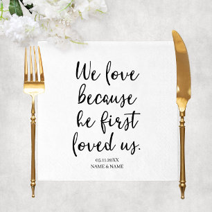 We Love Because He First Loved Us Sayings Wedding Serviette