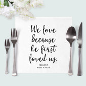 We Love Because He First Loved Us Sayings Wedding Serviette