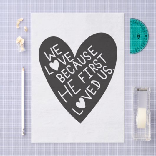 We love because he first loved us seidenpapier (Handwerk)