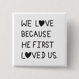 We Love Because He First Loved Us Typography Button