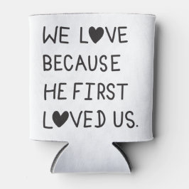 We Love Because He First Loved Us Typography Dosenkühler