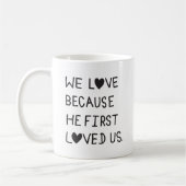 We Love Because He First Loved Us Typography Kaffeetasse (Links)