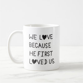 We Love Because He First Loved Us Typography Kaffeetasse