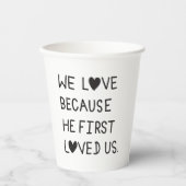 We Love Because He First Loved Us Typography Pappbecher (Vorderseite)