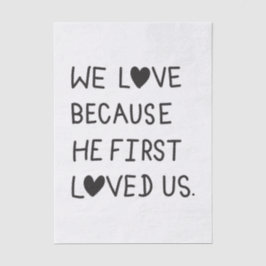 We Love Because He First Loved Us Typography Seidenpapier