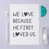 We Love Because He First Loved Us Typography Seidenpapier (Handwerk)