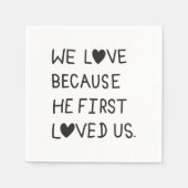 We Love Because He First Loved Us Typography Serviette (Vorderseite)