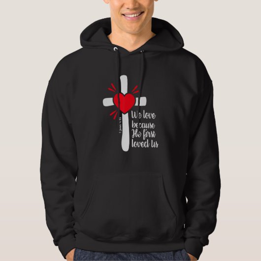 We Love Because Jesus First Loved Us Hoodie (Vorderseite)