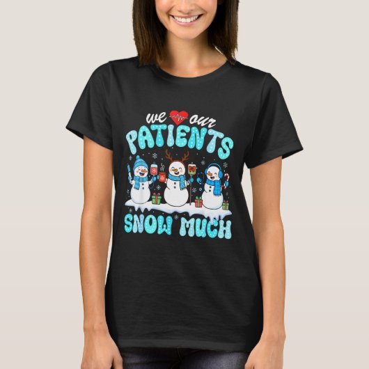We Love Our Patients Snow Much Funny Snowman Chris T-Shirt (Vorderseite)