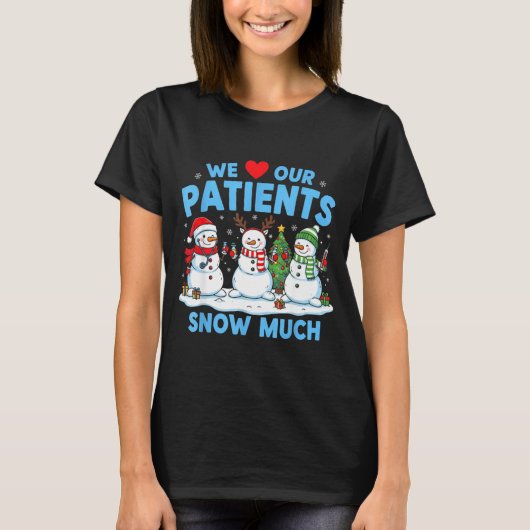 We Love Our Patients Snow Much Funny Snowman Chris T-Shirt (Vorderseite)