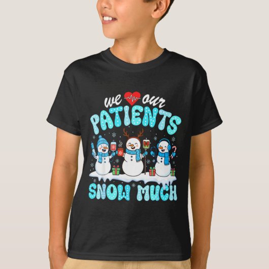We Love Our Patients Snow Much Funny Snowman Chris T-Shirt (Vorderseite)