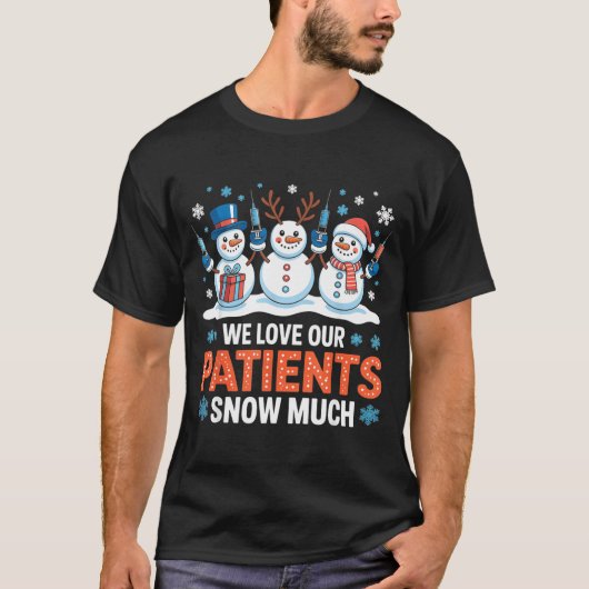 We Love Our Patients Snow Much Funny Snowman Chris T-Shirt (Vorderseite)