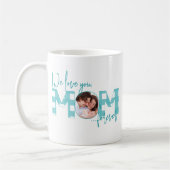 We Love You Mom Forever Turquoise Photo Kaffeetasse (Links)