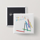 We Love You Mom Hand-Drawn Crayon Art Button (Vorne & Hinten)