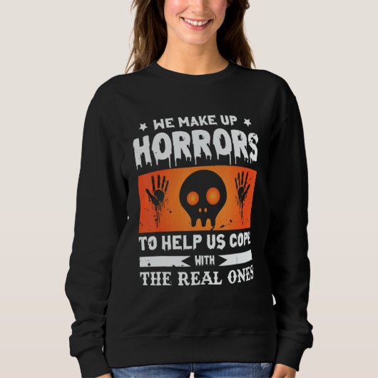 We Make Up Horrors To Cope With The Real Ones Sp Sweatshirt (Vorderseite)