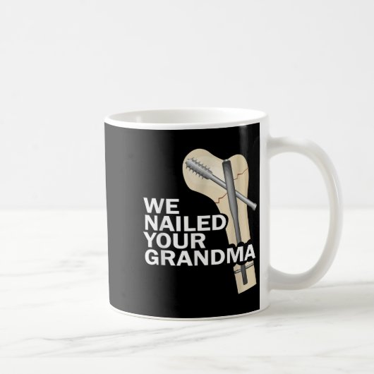 We Nailed Your Grandma Scrub Tech Grandma Ortho Hi Kaffeetasse (Rechts)