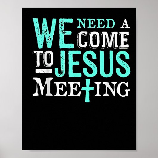 We Need A Come To Jesus Meeting Christian Gift  Poster (Vorne)