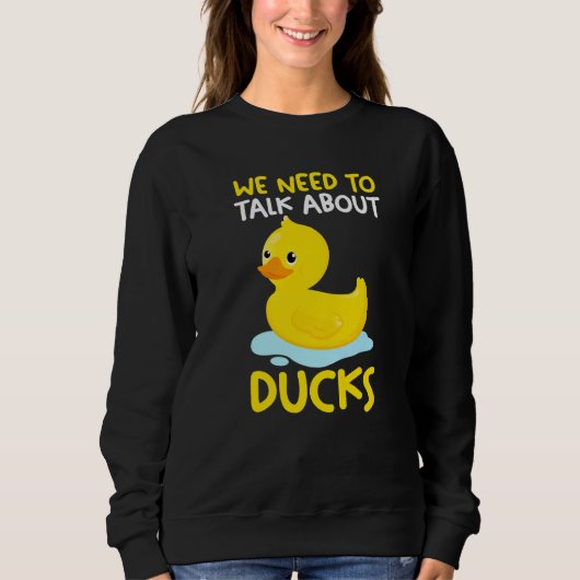 We need to talk about ducks Rubber Duck   Sweatshirt (Vorderseite)