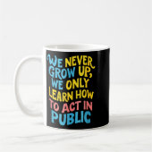 We Never Grow For Acting Funny Humor Sarcasm Quote Kaffeetasse (Links)