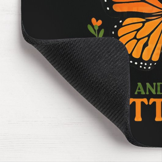 We Only Need One Monarch And It's A Butterfly Mousepad (Ecke)